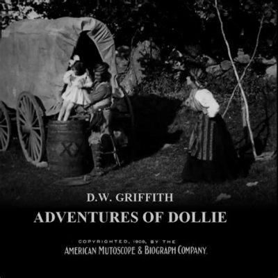 The Adventures of Dollie, an Unforgettable Tale of Whimsical Exploration and Early Cinematic Innovation!